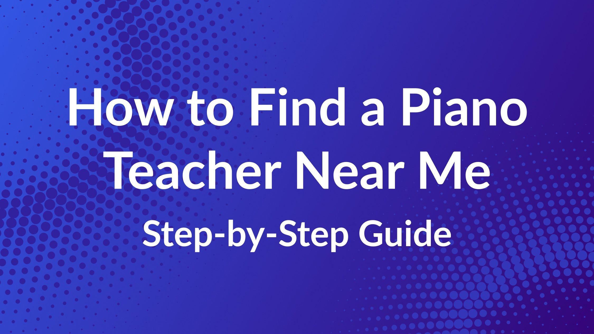 White text on blue BG How to Find a Piano Teacher Near Me