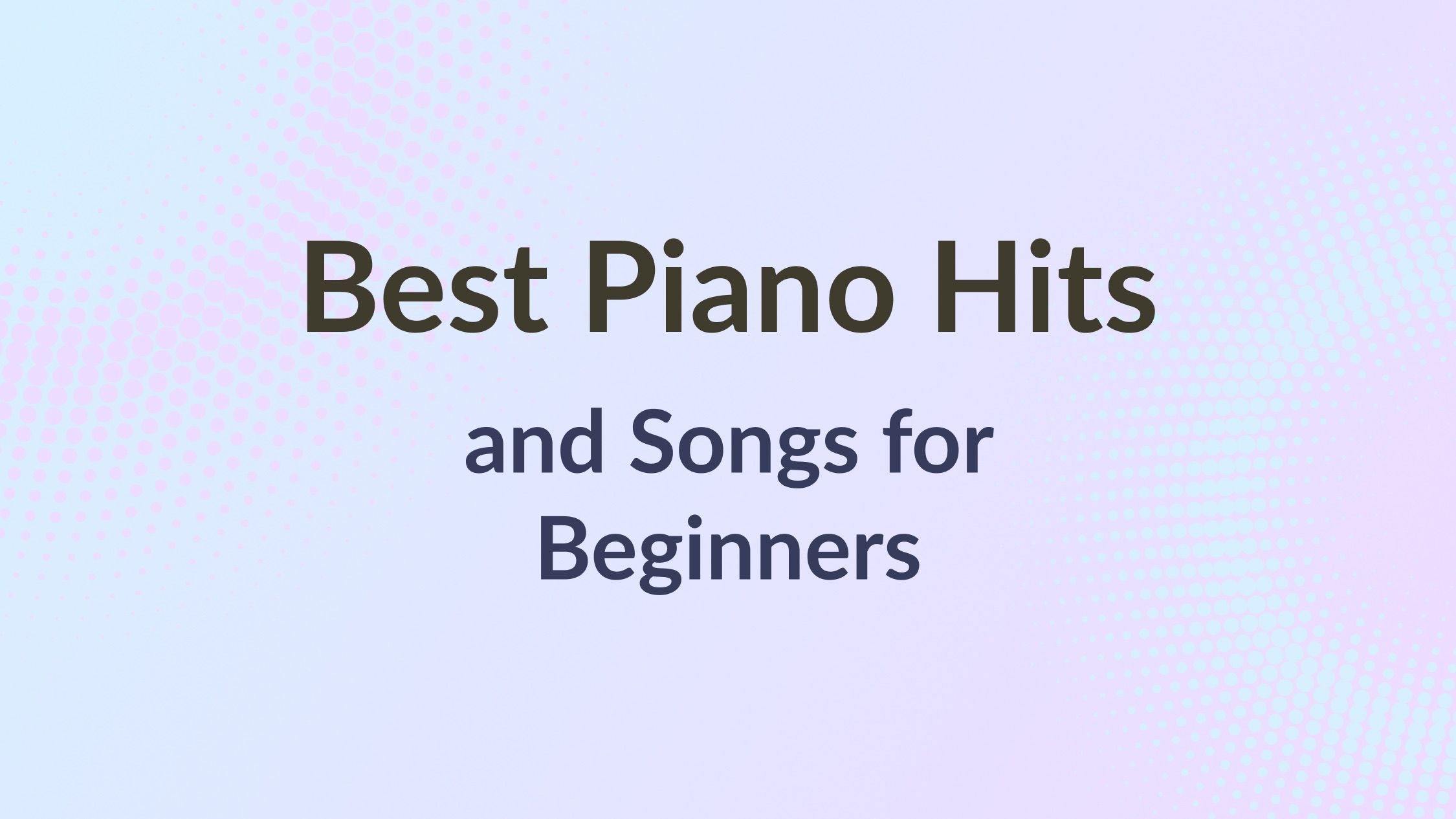picture with text: Best piano hits and songs for beginners